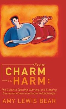 portada From Charm to Harm: The Guide to Spotting, Naming, and Stopping Emotional Abuse in Intimate Relationships (in English)