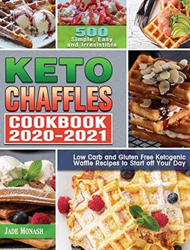 portada Keto Chaffle Cookbook 2020-2021: 500 Simple, Easy and Irresistible low Carb and Gluten Free Ketogenic Waffle Recipes to Start off Your day (en Inglés)
