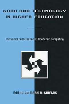 portada work and technology in higher education: the social construction of academic computing (en Inglés)