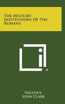 portada The Military Institutions of the Romans