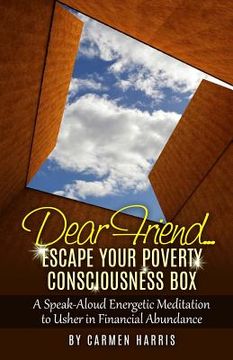 portada Dear Friend: Escape Your Poverty Consciousness Box: A Speak-Aloud Energetic Meditation to Usher in Financial Abundance