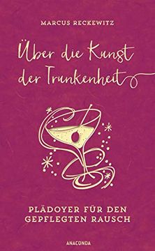 portada Über die Kunst der Trunkenheit - Plädoyer für den Gepflegten Rausch (Wein, Bier, Cocktails, Barkultur) (en Alemán)