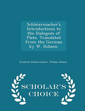 portada Schleiermacher's Introductions to the Dialogues of Plato. Translated from the German by W. Dobson. - Scholar's Choice Edition