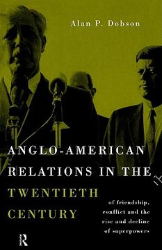 portada anglo-american relations in the twentieth century: the policy and diplomacy of friendly superpowers (en Inglés)