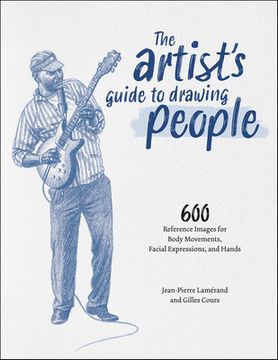 portada The Artist's Guide to Drawing People: 600 Reference Images for Body Movements, Facial Expressions, and Hands (in English)