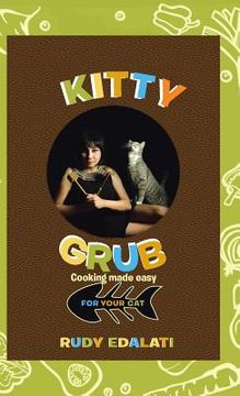 portada Kitty Grub: Cooking made easy for your cat (en Inglés)