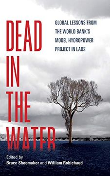 portada Dead in the Water: Global Lessons From the World Bank's Model Hydropower Project in Laos (New Perspectives in South East Asian Studies) (en Inglés)