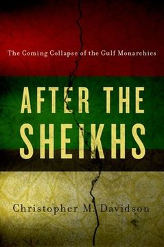 portada After the Sheikhs: The Coming Collapse of the Gulf Monarchies (en Inglés)