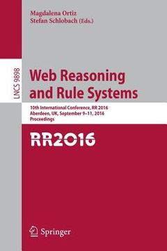 portada Web Reasoning and Rule Systems: 10th International Conference, RR 2016, Aberdeen, Uk, September 9-11, 2016, Proceedings (in English)