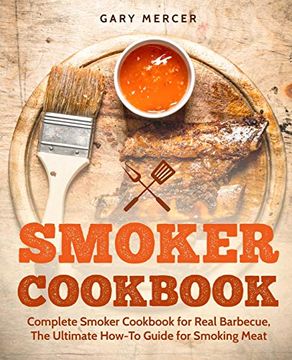 portada Smoker Cookbook: Complete Smoker Cookbook for Real Barbecue, the Ultimate How-To Guide for Smoking Meat (en Inglés)