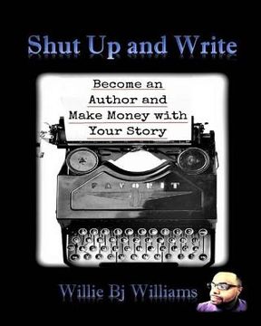 portada Shut Up and Write: Become an Author and Make Money with Your Story