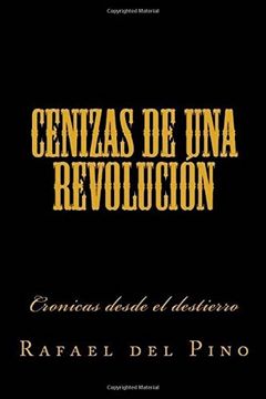 portada Cenizas de una Revolucion: Cronicas Desde el Destierro (in Spanish)
