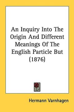 portada an inquiry into the origin and different meanings of the english particle but (1876) (en Inglés)