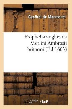 portada Prophetia Anglicana Merlini Ambrosii Britanni (Éd.1603) (en Francés)