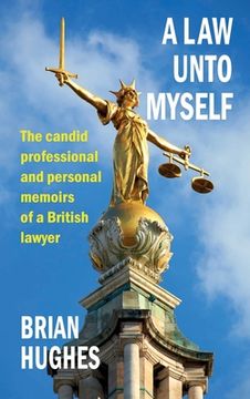 portada A Law Unto Myself: The candid professional and personal memoirs of a British lawyer (en Inglés)