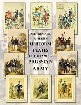 portada One Hundred & Fifteen Uniform Plates of the Famous Prussian Army - Omnibus Edition: Under Frederick the Great, Frederick William iv & Prince Regent Wilhelm 