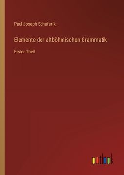 portada Elemente der altböhmischen Grammatik: Erster Theil (in German)