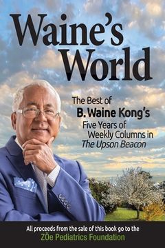 portada Waine's World: The Best of B. Waine Kong's Five Years of Weekly Columns (in English)