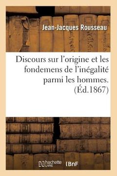 portada Discours Sur l'Origine Et Les Fondemens de l'Inégalité Parmi Les Hommes. (Éd.1867) (en Francés)