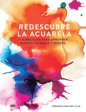 portada Redescubre La Acuarela: 25 Ejercicios Para Aprender Nuevas Técnicas Y Trucos (in Spanish)
