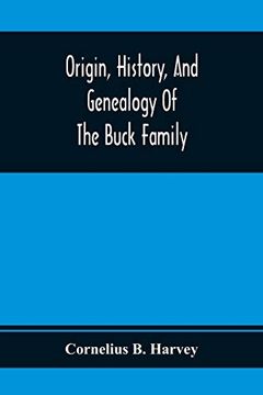 portada Origin, History, and Genealogy of the Buck Family; Including a Brief Narrative of the Earliest Emigration to and Settlement of its Branches in. Of James Buck and Elizabeth Sherman, his Wife 