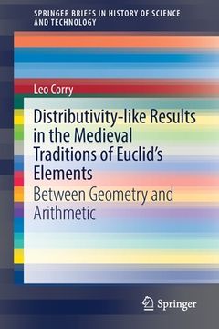 portada Distributivity-Like Results in the Medieval Traditions of Euclid's Elements: Between Geometry and Arithmetic