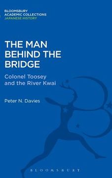 portada the man behind the bridge: colonel toosey and the river kwai (en Inglés)