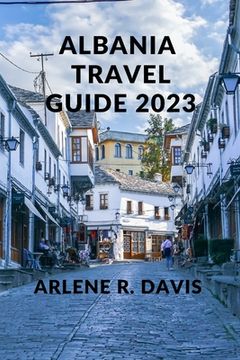 portada Albania Travel Guide 2023: The Ultimate Travel Guide to Albania.