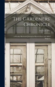 portada The Gardeners' Chronicle: a Weekly Illustrated Journal of Horticulture and Allied Subjects; ser.3 v.57 1915