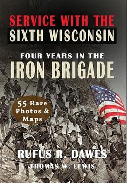 portada Service With The Sixth Wisconsin (Illustrated): Four Years in the Iron Brigade (in English)