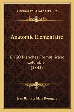 portada Anatomie Elementaire: En 20 Planches Format Grand Colombier (1843) (en Francés)