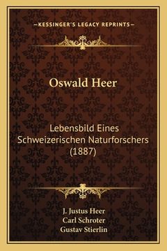 portada Oswald Heer: Lebensbild Eines Schweizerischen Naturforschers (1887) (en Alemán)