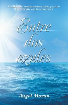 portada Entre Dos Azules: Poemas Para Meditar Entre El Cielo Y El Mar Un Encuentro Con Tus Emociones