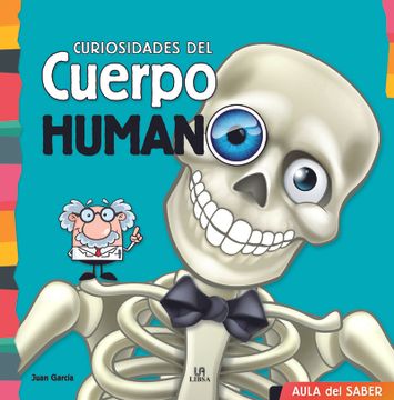 Libro Curiosidades del Cuerpo Humano (Aula del Saber), Equipo Editorial,  ISBN 9788466236034. Comprar en Buscalibre