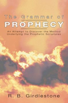 portada grammar of prophecy: an attempt to discover the method underlying the prophetic scriptures (en Inglés)