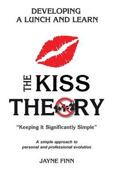 portada The KISS Theory: Developing A Lunch and Learn: Keep It Strategically Simple "A simple approach to personal and professional development (en Inglés)