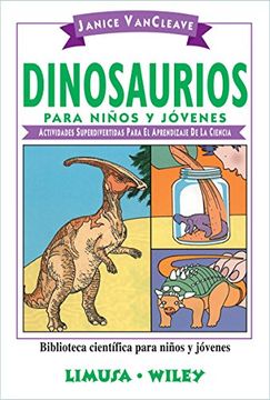portada Dinosaurios para ninos y jovenes/ Dinosaurs for Every Kid: Actividades superdivertidas para el aprendizaje de la ciencia/ Super Fun Activities for the ... Library for Kids and Teens) (Spanish Edition)