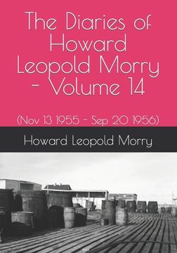 portada The Diaries of Howard Leopold Morry - Volume 14: (Nov 13 1955 - Sep 20 1956) (en Inglés)