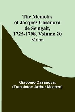 portada The Memoirs of Jacques Casanova de Seingalt, 1725-1798. Volume 20: Milan (en Inglés)