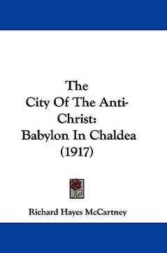 portada the city of the anti-christ: babylon in chaldea (1917) (in English)
