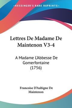 portada Lettres De Madame De Maintenon V3-4: A Madame L'Abbesse De Gomerfontaine (1756) (en Francés)