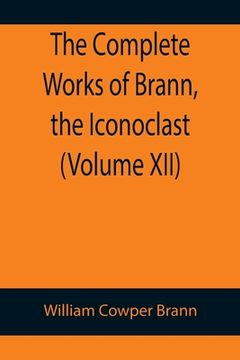 portada The Complete Works of Brann, the Iconoclast (Volume XII) (en Inglés)