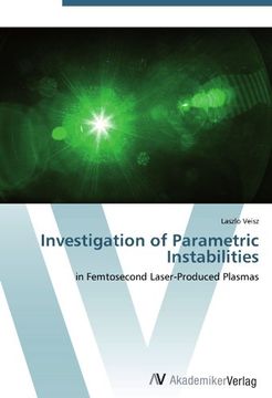 portada Investigation of Parametric Instabilities: in Femtosecond Laser-Produced Plasmas
