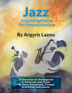 portada Jazz Learning Paths For Improvisation: 30 Exercises for the Beginner to Advanced Jazz Player/For Tenor Saxophone, Trumpet & all B-Flat Instruments (in English)