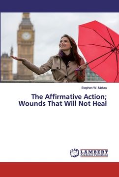 portada The Affirmative Action; Wounds That Will Not Heal (en Inglés)