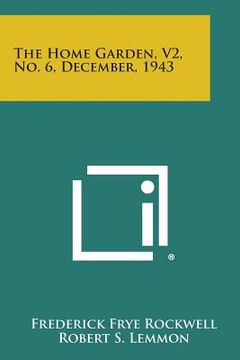 portada The Home Garden, V2, No. 6, December, 1943 (en Inglés)
