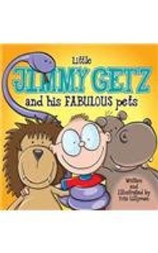 portada Little Jimmy Getz and His Fabulous Pets (Hard Cover): All Creatures Great and Small - This Boy Has Got Them All!