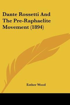 portada dante rossetti and the pre-raphaelite movement (1894) (en Inglés)