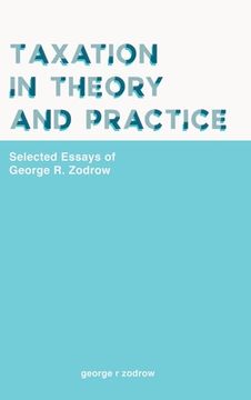 portada Taxation in Theory and Practice: Selected Essays of George R. Zodrow (en Inglés)