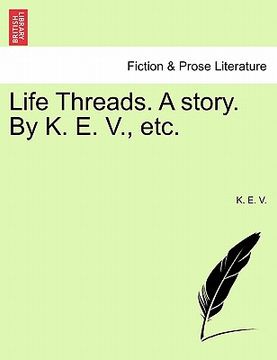 portada life threads. a story. by k. e. v., etc. (in English)